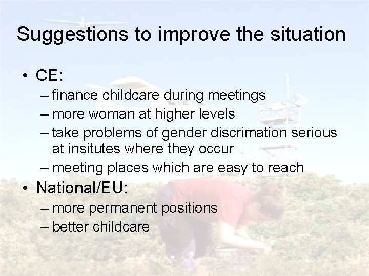 Suggestions to improve the situation • CE: – finance childcare during meetings – more