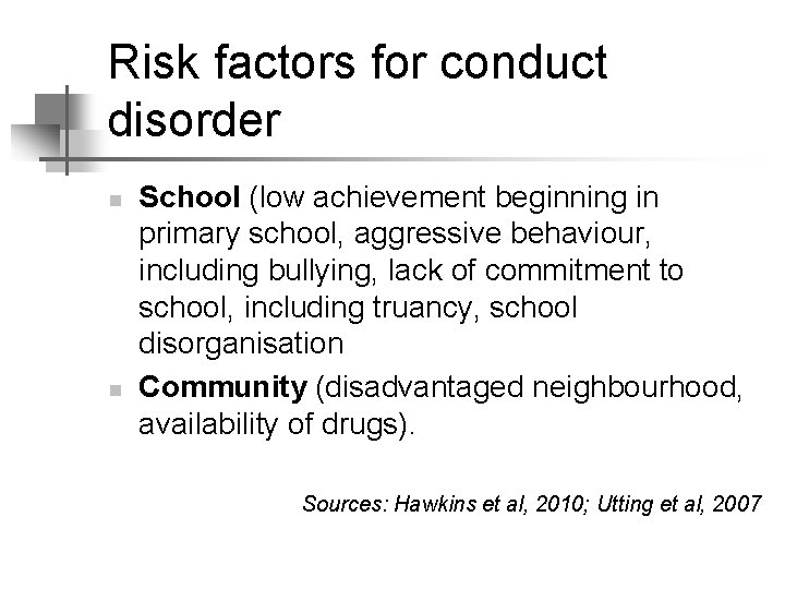 Risk factors for conduct disorder n n School (low achievement beginning in primary school,