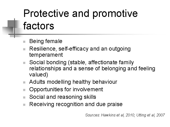Protective and promotive factors n n n n Being female Resilience, self-efficacy and an