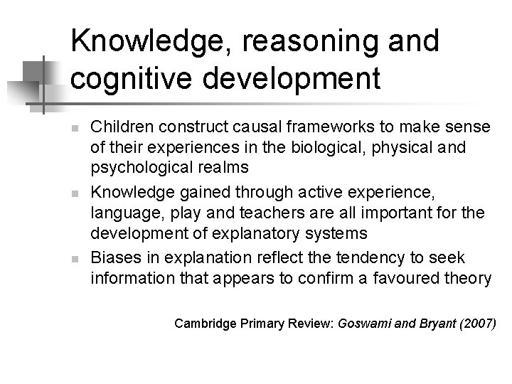Knowledge, reasoning and cognitive development n n n Children construct causal frameworks to make