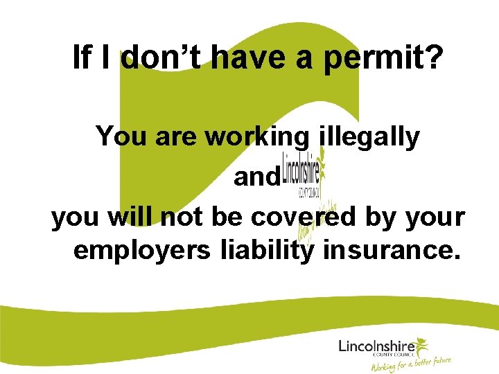 If I don’t have a permit? You are working illegally and you will not