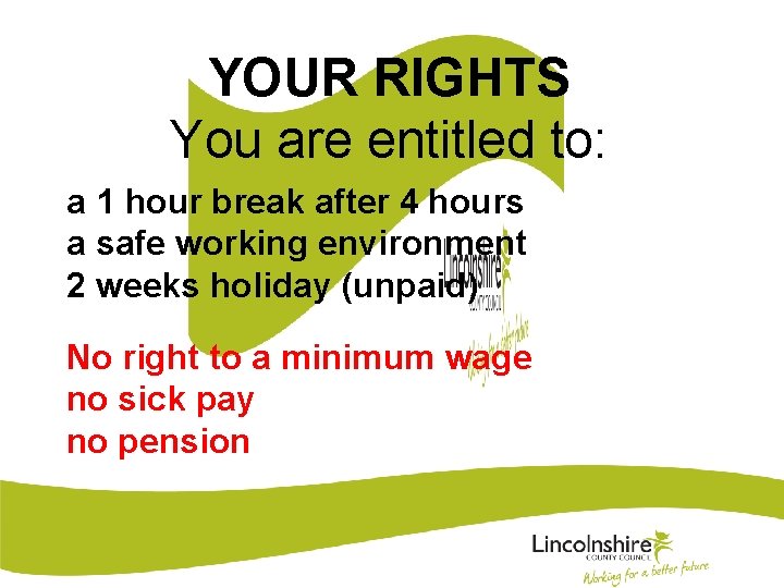 YOUR RIGHTS You are entitled to: a 1 hour break after 4 hours a