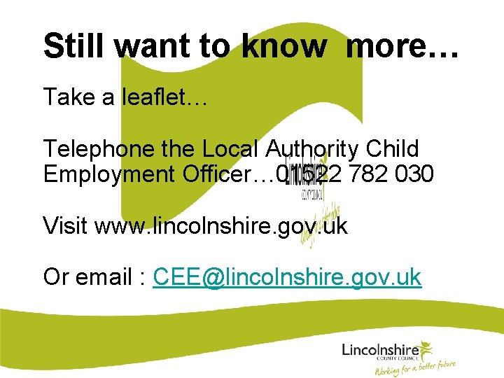 Still want to know more… Take a leaflet… Telephone the Local Authority Child Employment