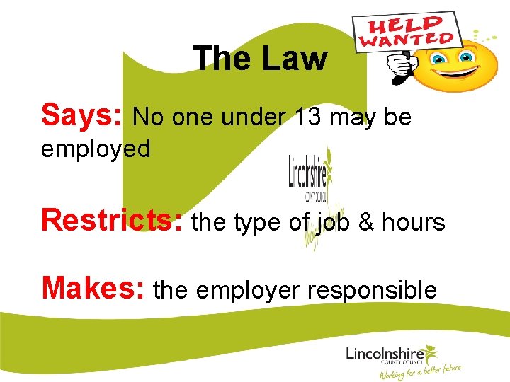 The Law Says: No one under 13 may be employed Restricts: the type of