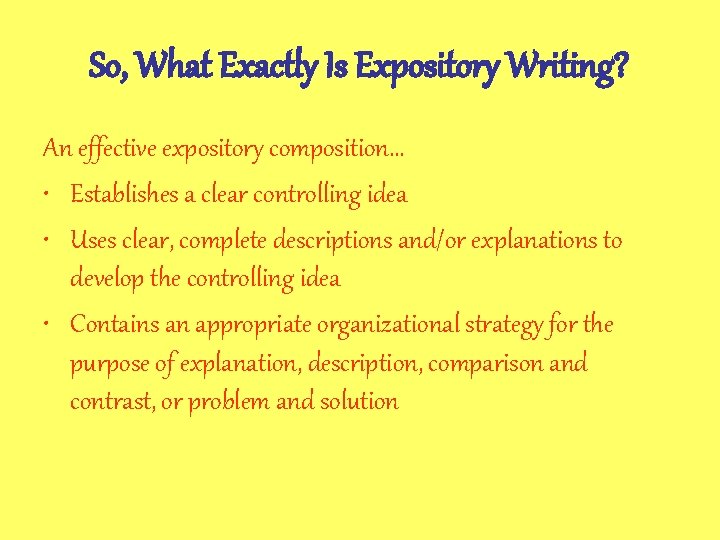 So, What Exactly Is Expository Writing? An effective expository composition… • Establishes a clear