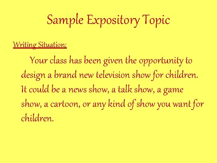 Sample Expository Topic Writing Situation: Your class has been given the opportunity to design