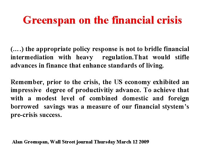 Greenspan on the financial crisis (…. ) the appropriate policy response is not to