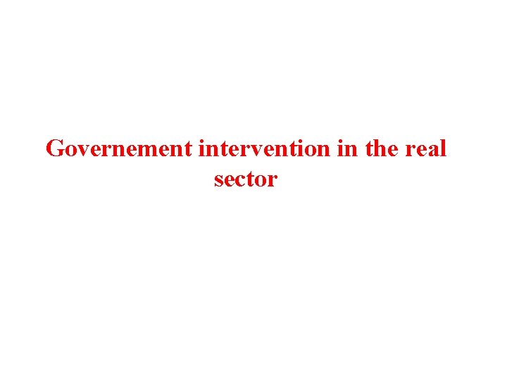 Governement intervention in the real sector 