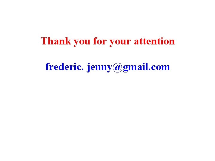 Thank you for your attention frederic. jenny@gmail. com 