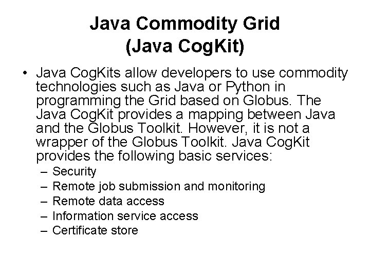 Java Commodity Grid (Java Cog. Kit) • Java Cog. Kits allow developers to use