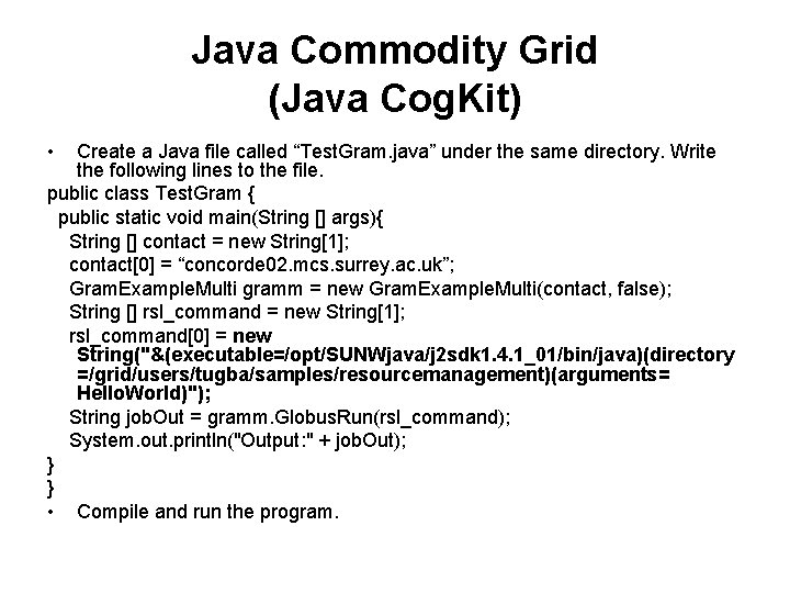 Java Commodity Grid (Java Cog. Kit) • Create a Java file called “Test. Gram.