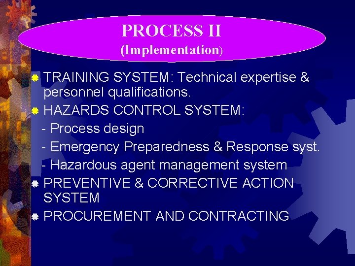 PROCESS II (Implementation) ® TRAINING SYSTEM: Technical expertise & personnel qualifications. ® HAZARDS CONTROL