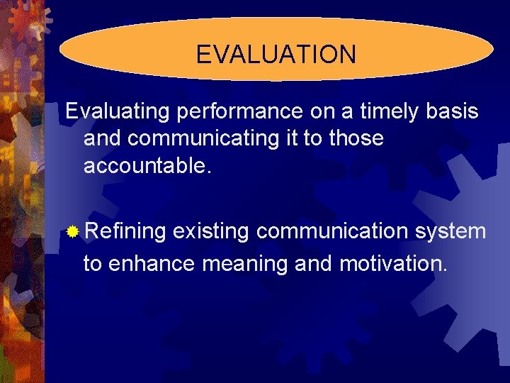 EVALUATION Evaluating performance on a timely basis and communicating it to those accountable. ®