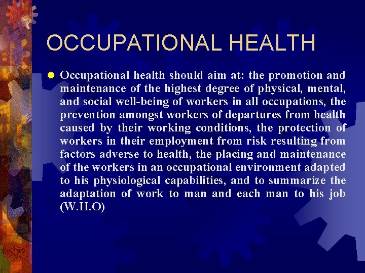 OCCUPATIONAL HEALTH ® Occupational health should aim at: the promotion and maintenance of the