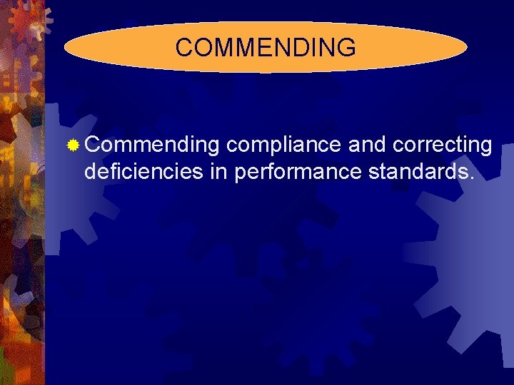 COMMENDING ® Commending compliance and correcting deficiencies in performance standards. 