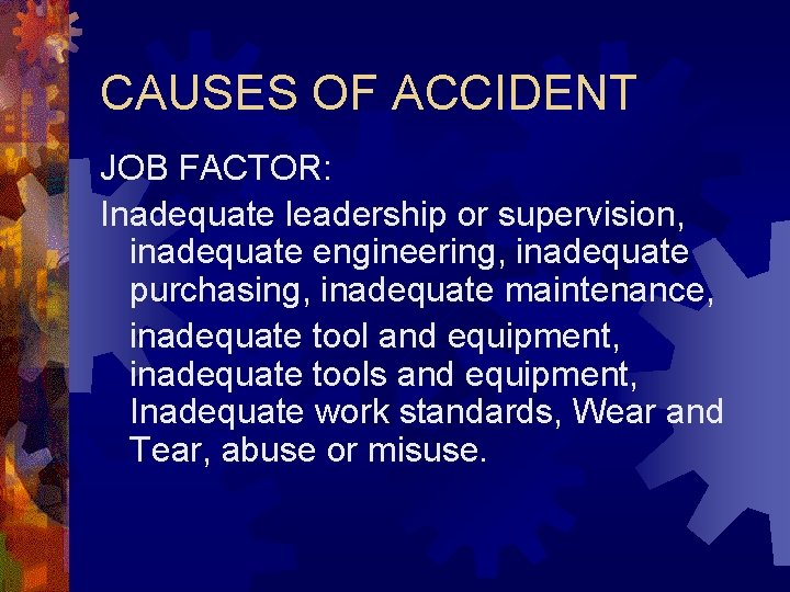 CAUSES OF ACCIDENT JOB FACTOR: Inadequate leadership or supervision, inadequate engineering, inadequate purchasing, inadequate