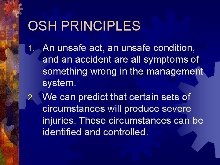 OSH PRINCIPLES An unsafe act, an unsafe condition, and an accident are all symptoms