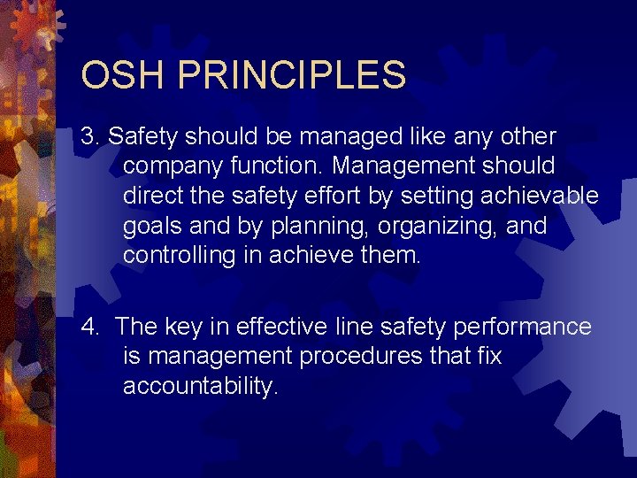 OSH PRINCIPLES 3. Safety should be managed like any other company function. Management should