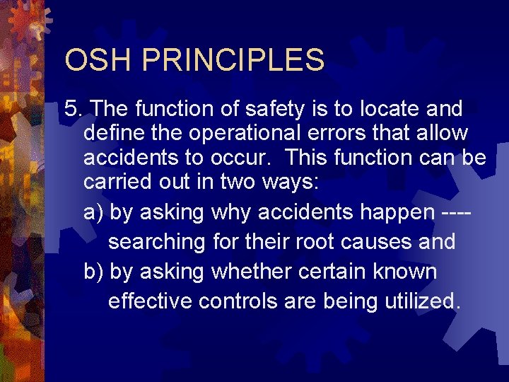 OSH PRINCIPLES 5. The function of safety is to locate and define the operational