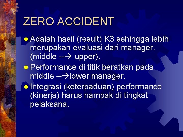 ZERO ACCIDENT ® Adalah hasil (result) K 3 sehingga lebih merupakan evaluasi dari manager.