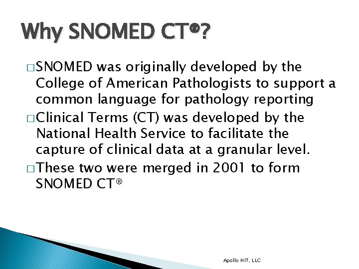 Why SNOMED CT®? � SNOMED was originally developed by the College of American Pathologists