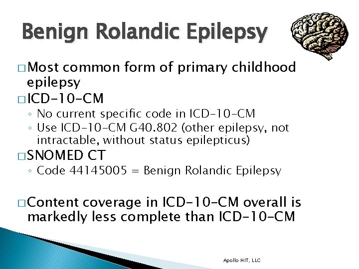 Benign Rolandic Epilepsy � Most common form of primary childhood epilepsy � ICD-10 -CM