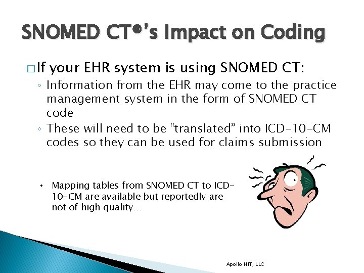 SNOMED CT®’s Impact on Coding � If your EHR system is using SNOMED CT: