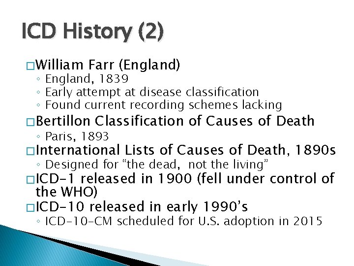 ICD History (2) � William Farr (England) ◦ England, 1839 ◦ Early attempt at