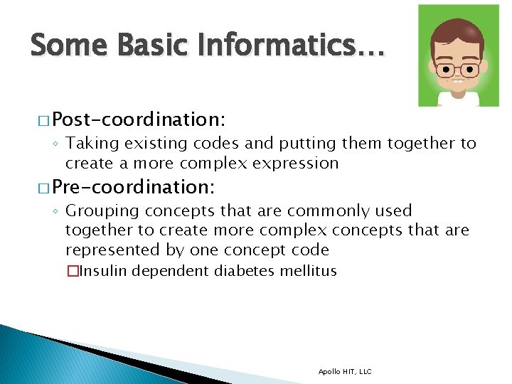 Some Basic Informatics… � Post-coordination: ◦ Taking existing codes and putting them together to