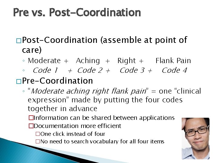 Pre vs. Post-Coordination � Post-Coordination care) (assemble at point of ◦ Moderate + Aching