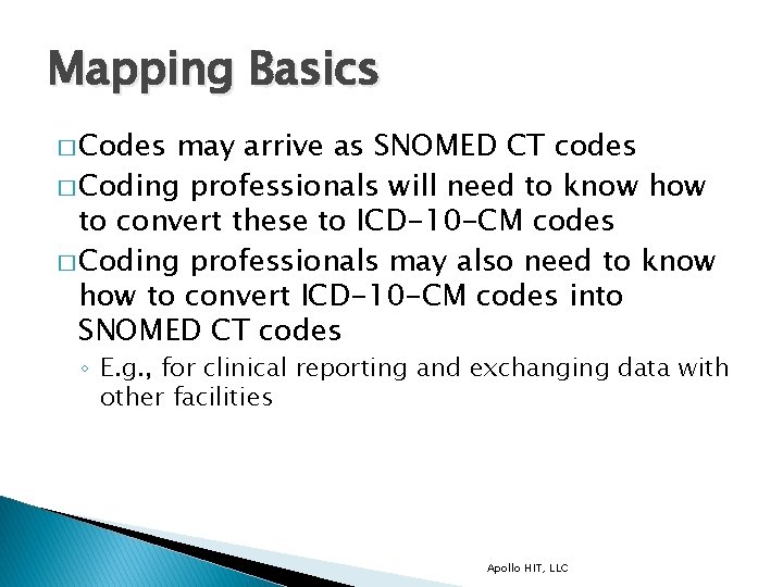 Mapping Basics � Codes may arrive as SNOMED CT codes � Coding professionals will