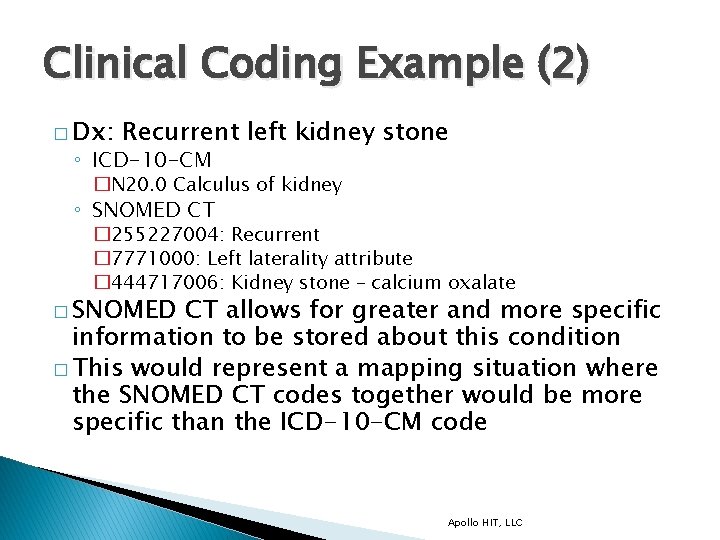 Clinical Coding Example (2) � Dx: Recurrent left kidney stone ◦ ICD-10 -CM �N