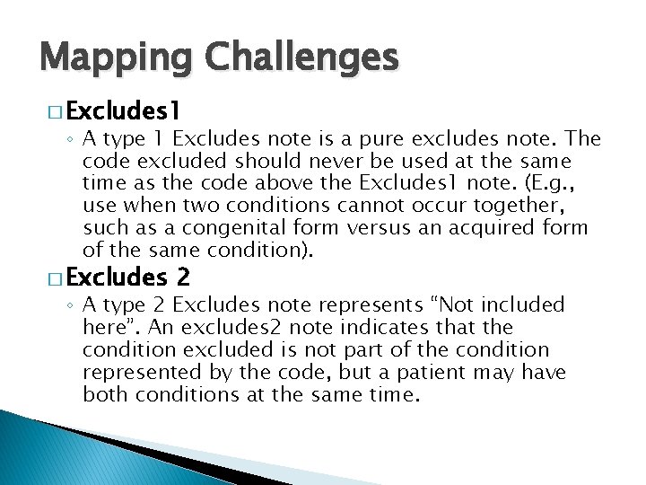 Mapping Challenges � Excludes 1 ◦ A type 1 Excludes note is a pure