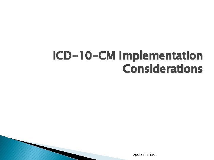 ICD-10 -CM Implementation Considerations Apollo HIT, LLC 