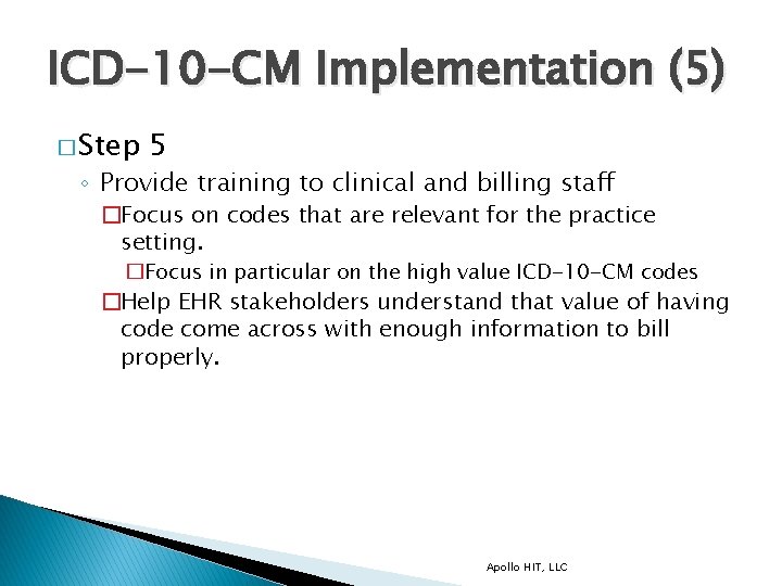 ICD-10 -CM Implementation (5) � Step 5 ◦ Provide training to clinical and billing