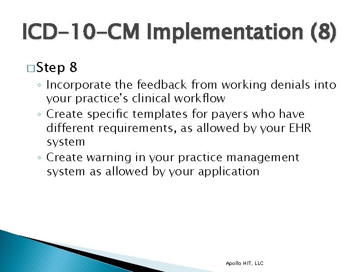 ICD-10 -CM Implementation (8) � Step 8 ◦ Incorporate the feedback from working denials