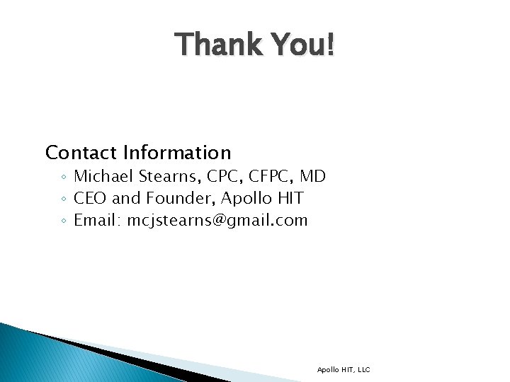 Thank You! Contact Information ◦ Michael Stearns, CPC, CFPC, MD ◦ CEO and Founder,