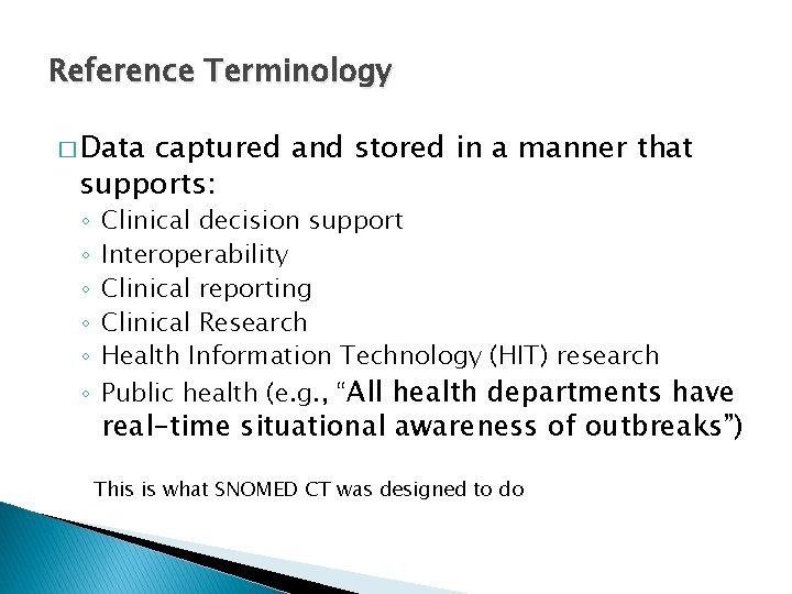 Reference Terminology � Data captured and stored in a manner that supports: ◦ ◦