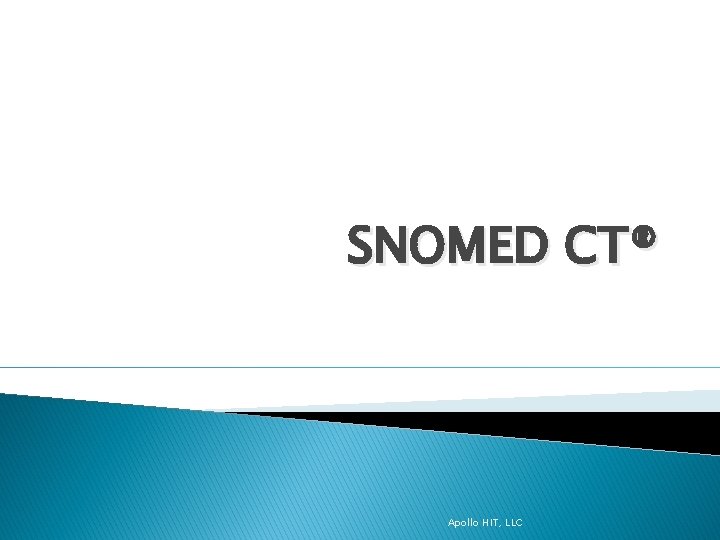 SNOMED CT® Apollo HIT, LLC 