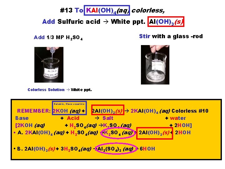 #13 To KAl(OH)4(aq) colorless, Add Sulfuric acid White ppt. Al(OH)3(s) Add 1/3 MP H