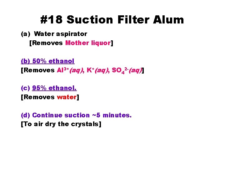 #18 Suction Filter Alum (a) Water aspirator [Removes Mother liquor] (b) 50% ethanol [Removes