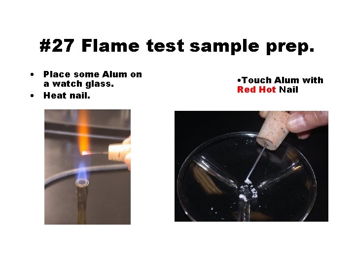 #27 Flame test sample prep. • Place some Alum on a watch glass. •