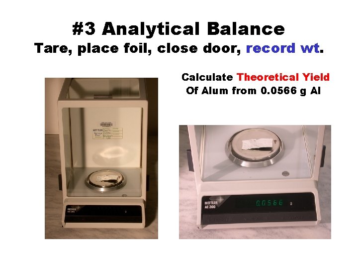 #3 Analytical Balance Tare, place foil, close door, record wt. Calculate Theoretical Yield Of