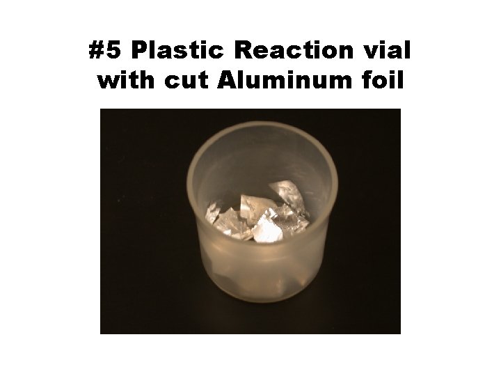 #5 Plastic Reaction vial with cut Aluminum foil 