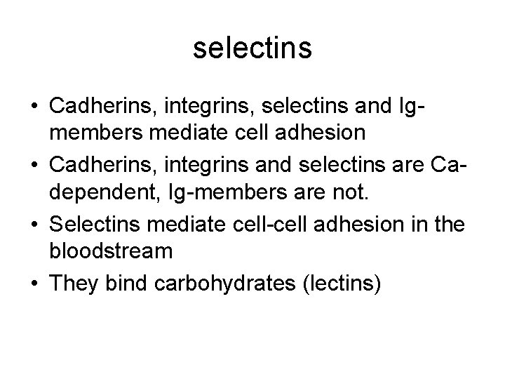 selectins • Cadherins, integrins, selectins and Igmembers mediate cell adhesion • Cadherins, integrins and