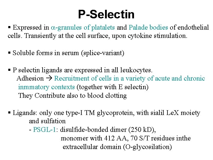 P-Selectin § Expressed in a-granules of platalets and Palade bodies of endothelial cells. Transiently