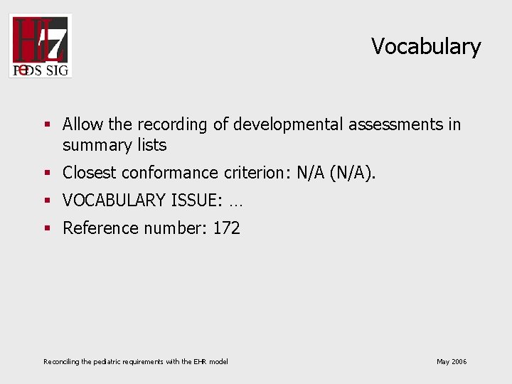 Vocabulary § Allow the recording of developmental assessments in summary lists § Closest conformance