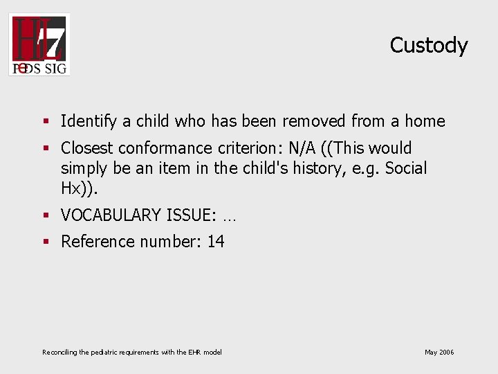 Custody § Identify a child who has been removed from a home § Closest
