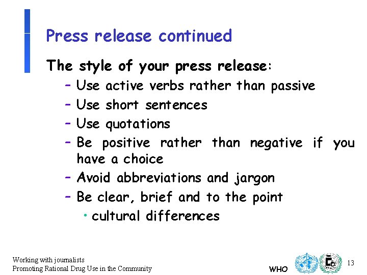 Press release continued The style of your press release: – – Use active verbs