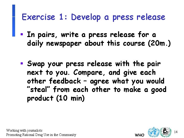 Exercise 1: Develop a press release § In pairs, write a press release for